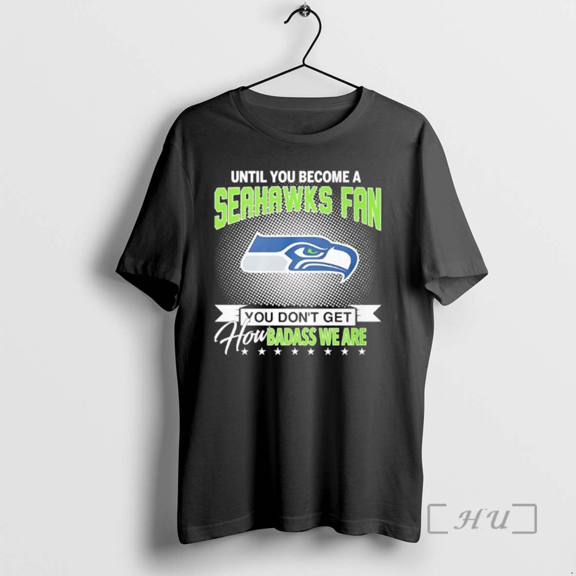Officials Until You Become A Seahawks Fan You Dont Get How Badass We Are Premium T-Shirts, Hoodie, Sweatshirt