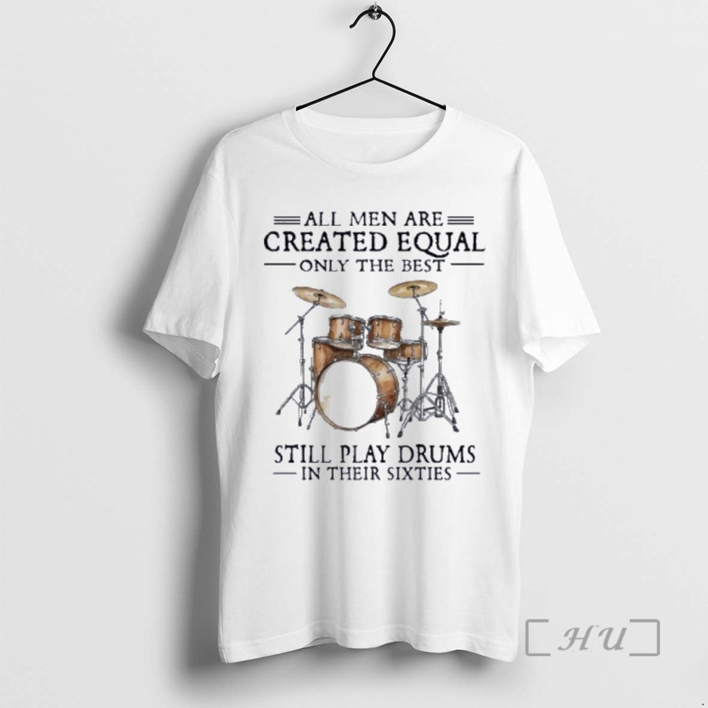 Officials Vintage All Are Created Equal Only Best Still Play Drums Their T-Shirts, Hoodie, Sweatshirt