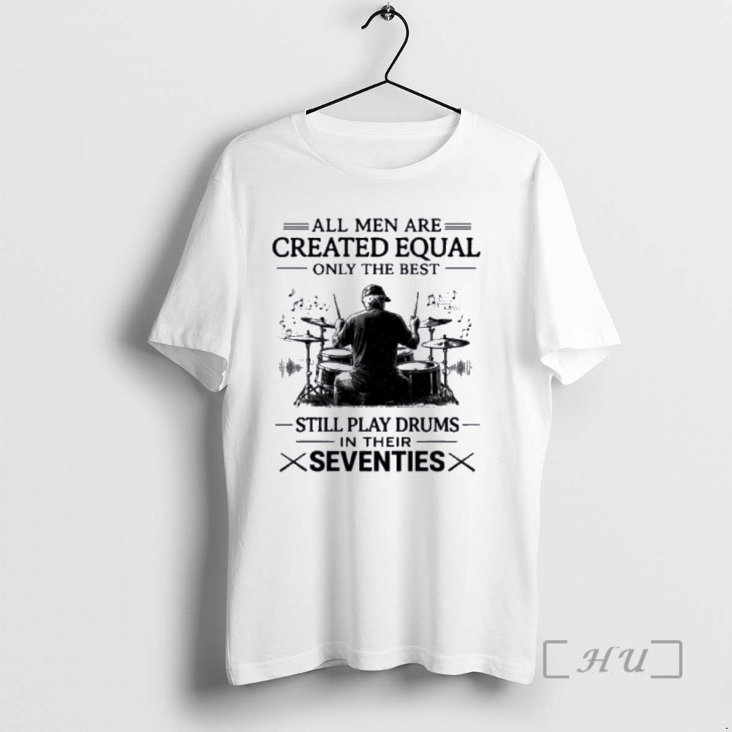 Officials Vintage All Are Created Equal Only Best Still Play Drums T-Shirts, Hoodie, Sweatshirt