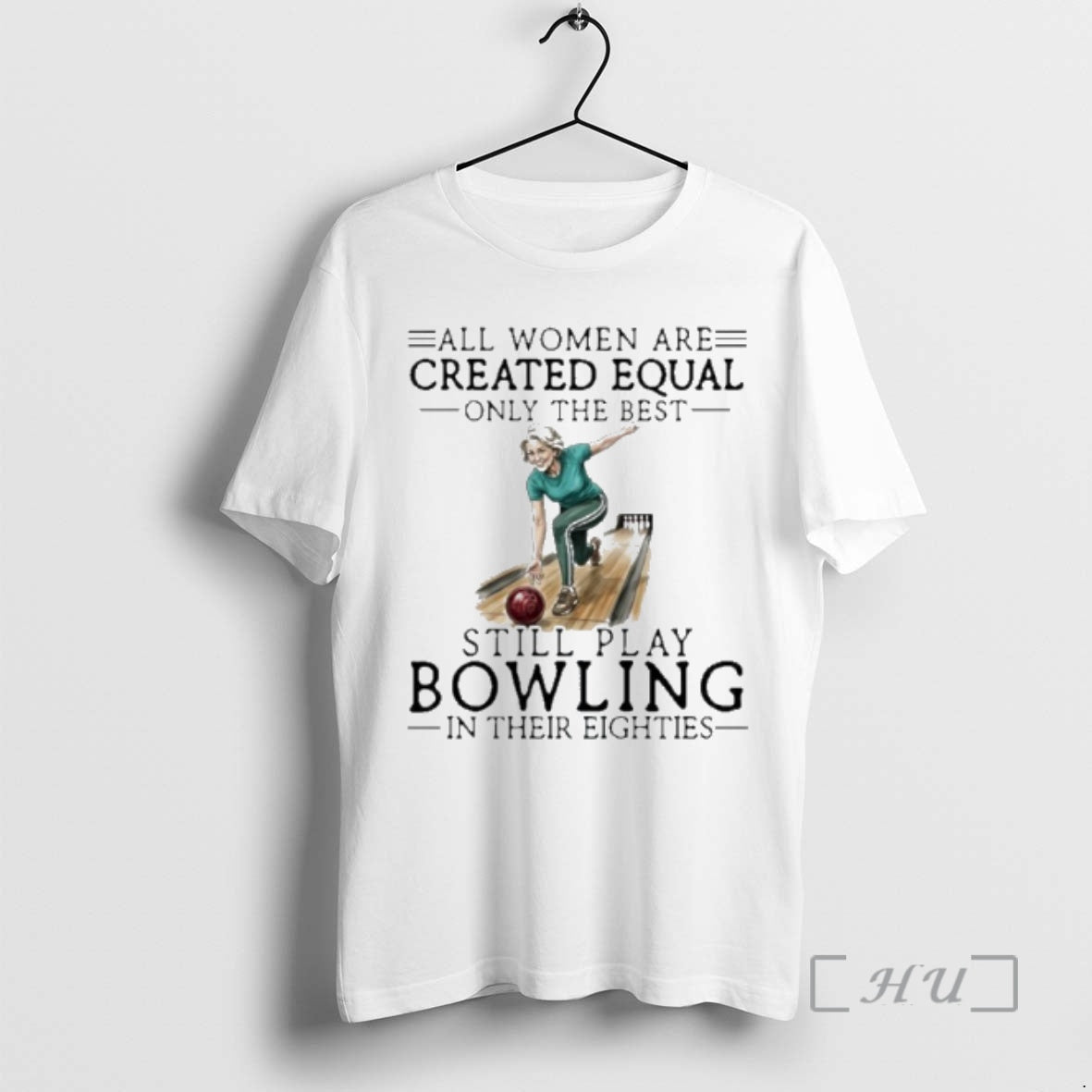Officials Vintage All Women Are Created Equal Only The Best Still Play Bowling In Their T-Shirts, Hoodie, Sweatshirt