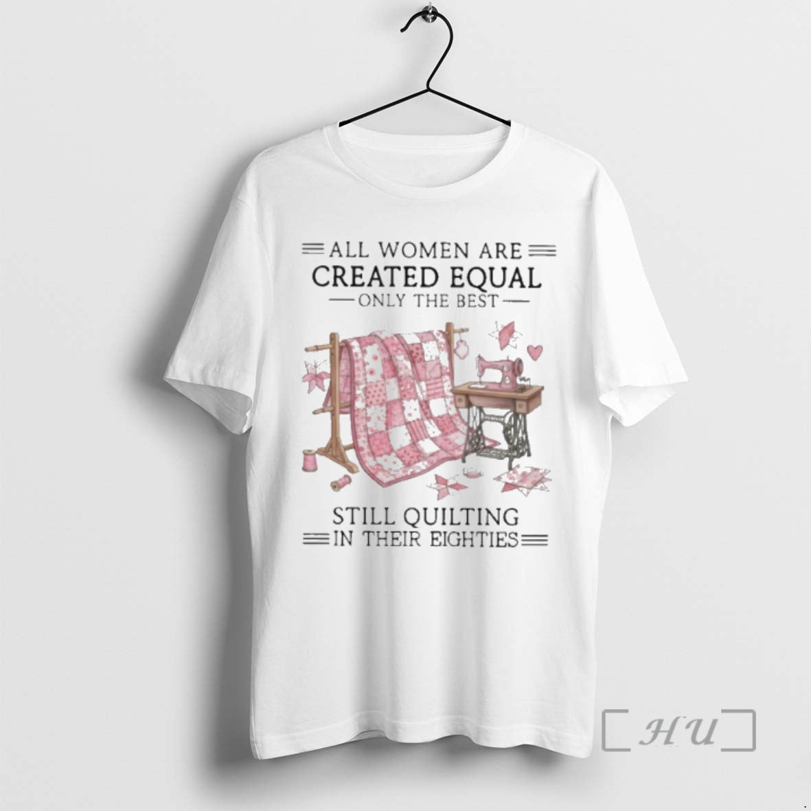 Officials Vintage All Women Are Created Equal Only The Best Still Quilting In Their Eighties T-Shirts, Hoodie, Sweatshirt
