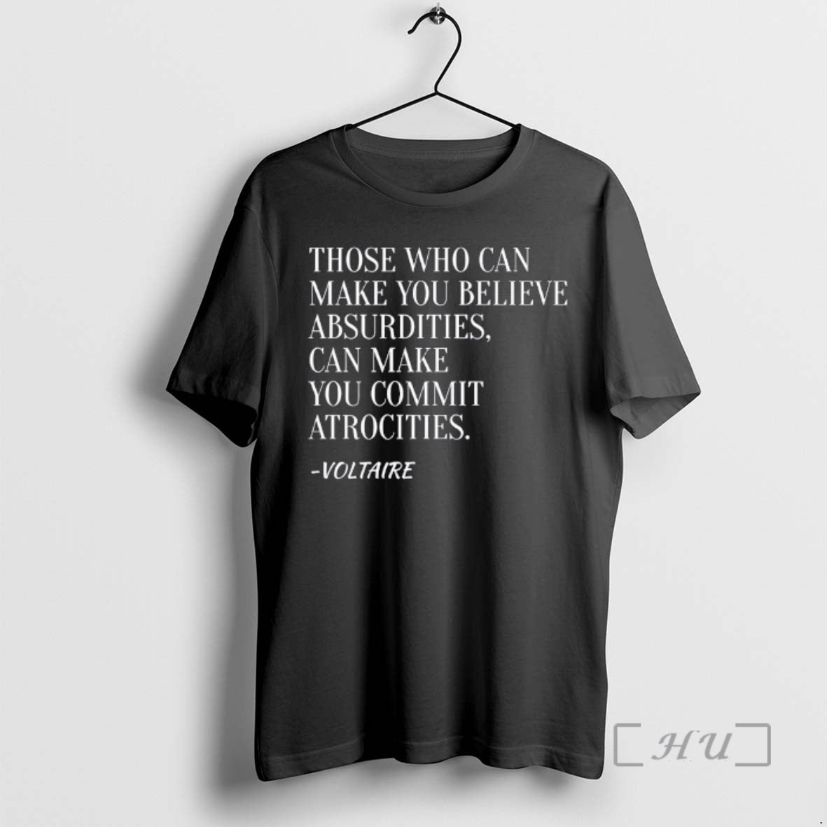 Officials Voltaire Quote Those Who Can Make You Believe Absurdities Can Make You Commit Atrocities T-Shirts, Hoodie,...
