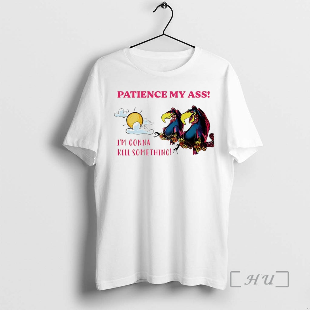 Officials Vulture Patience My Ass Im Gonna Kill Something Circle T-Shirts, Hoodie, Sweatshirt | PopFlextees.com