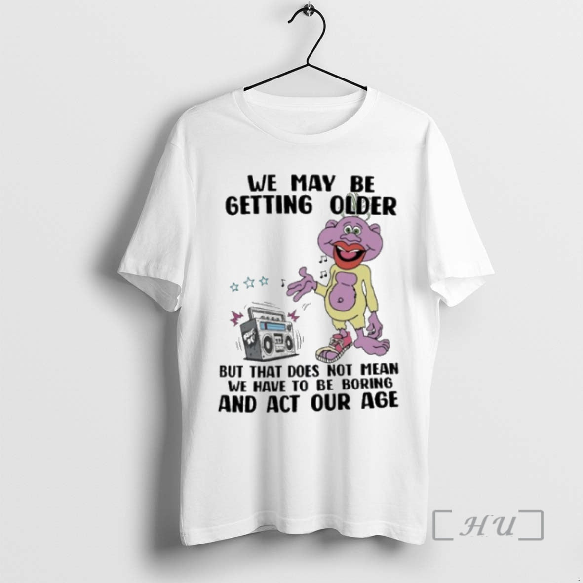 Officials We May Be Getting Older But That Does Not Mean We Have To Be T-Shirts, Hoodie, Sweatshirt | PopFlextees.com