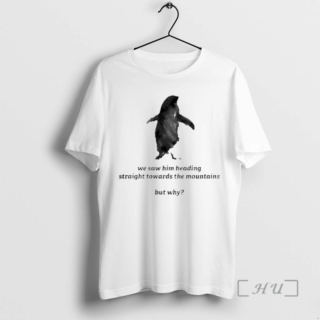 Officials We Saw Him Heading Straight Towards The Mountains T-Shirts, Hoodie, Sweatshirt | PopFlextees.com