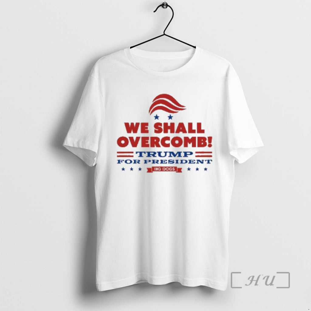 Officials We Shall Overcomb Trump For President T-Shirts, Hoodie, Sweatshirt | PopFlextees.com