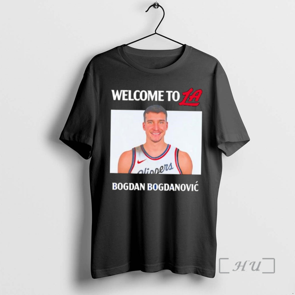 Officials Welcome To La Clippers Bogdan Bogdanovic T-Shirts, Hoodie, Sweatshirt | PopFlextees.com