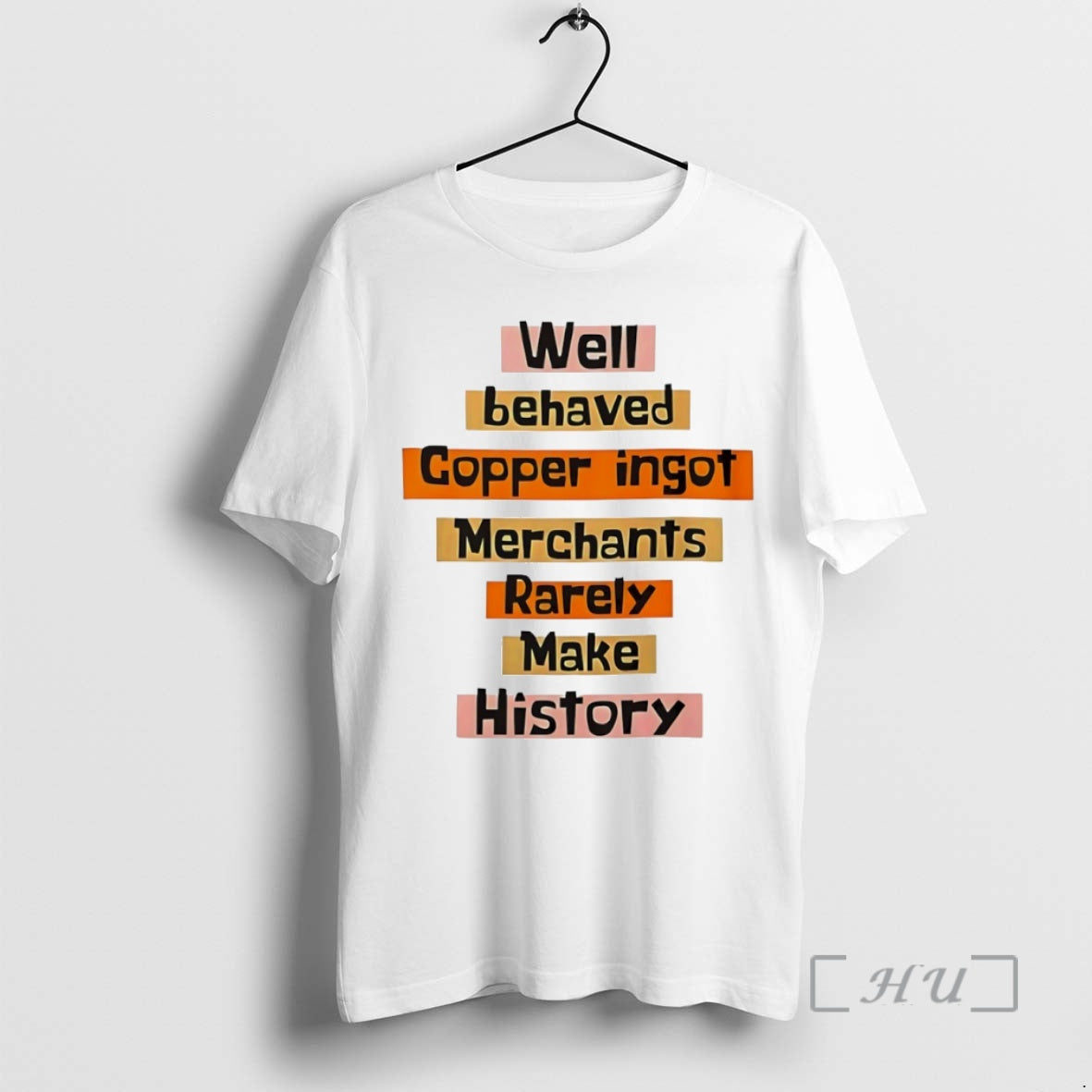 Officials Well Behaved Copper Ingot Merchants Rarely Make History Circle T-Shirts, Hoodie, Sweatshirt | PopFlextees.com