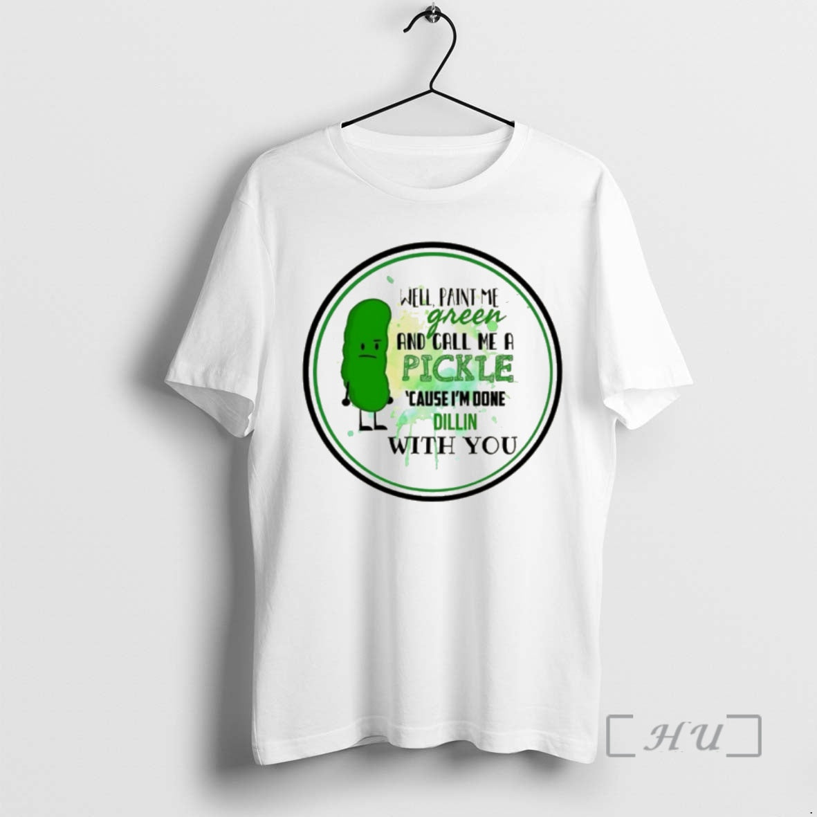 Officials Well Paint Me Green And Call Me A Pickle Cause Im Done Dillin With T-Shirts, Hoodie, Sweatshirt | PopFlextees.com