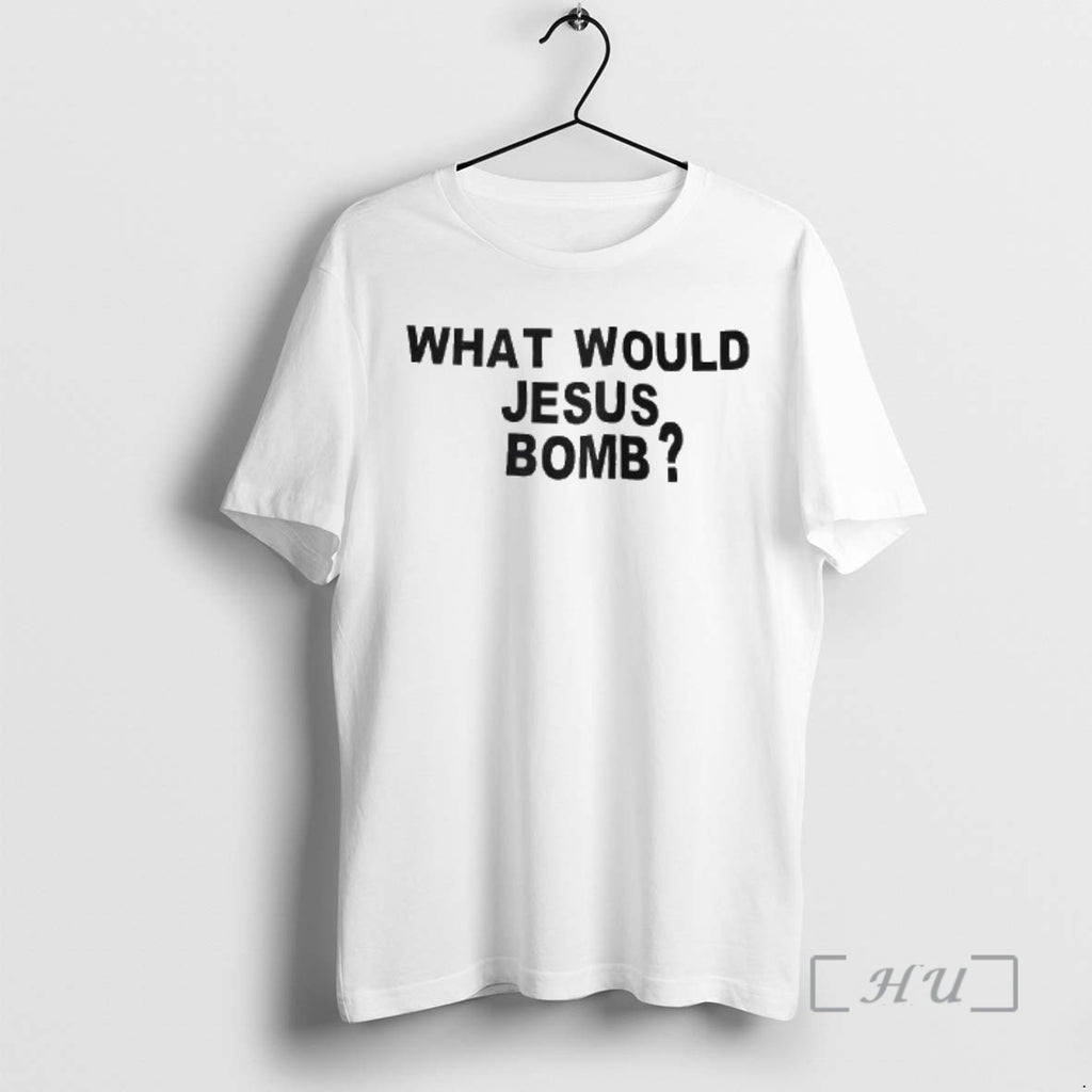 Officials What Would Jesus Bomb T-Shirts, Hoodie, Sweatshirt | PopFlextees.com
