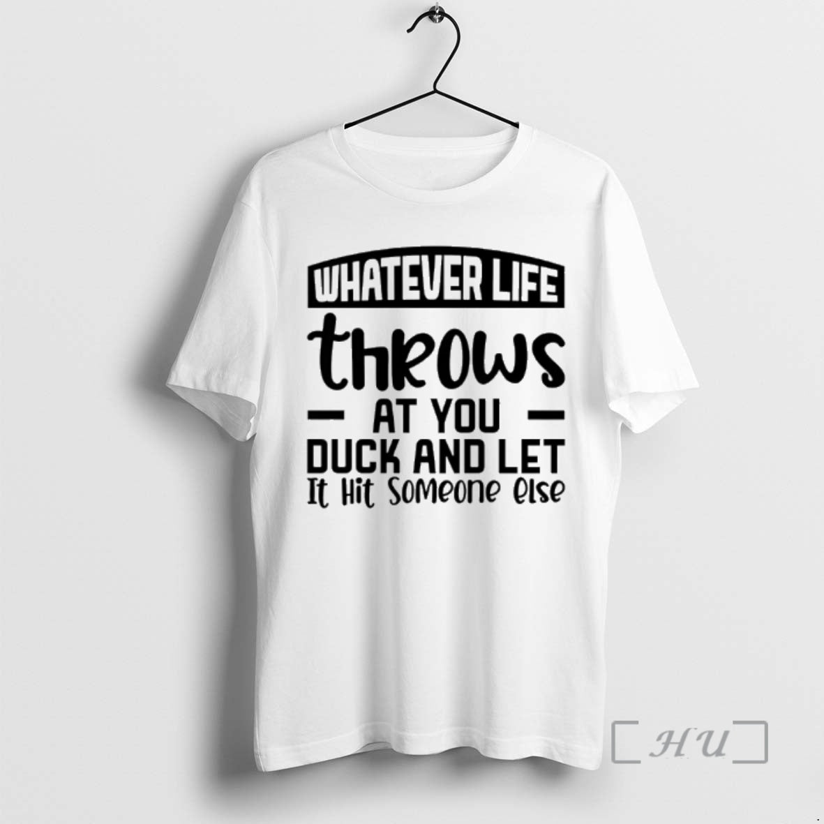 Officials Whatever Life Throws At You Duck And Let It Hit Someone Else Premium T-Shirts, Hoodie, Sweatshirt | PopFlextees.com