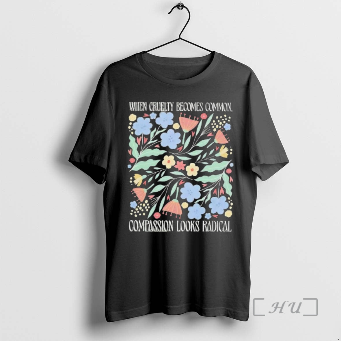 Officials When Cruelty Becomes Common Compassion Looks Radical Flowers T-Shirts, Hoodie, Sweatshirt | PopFlextees.com