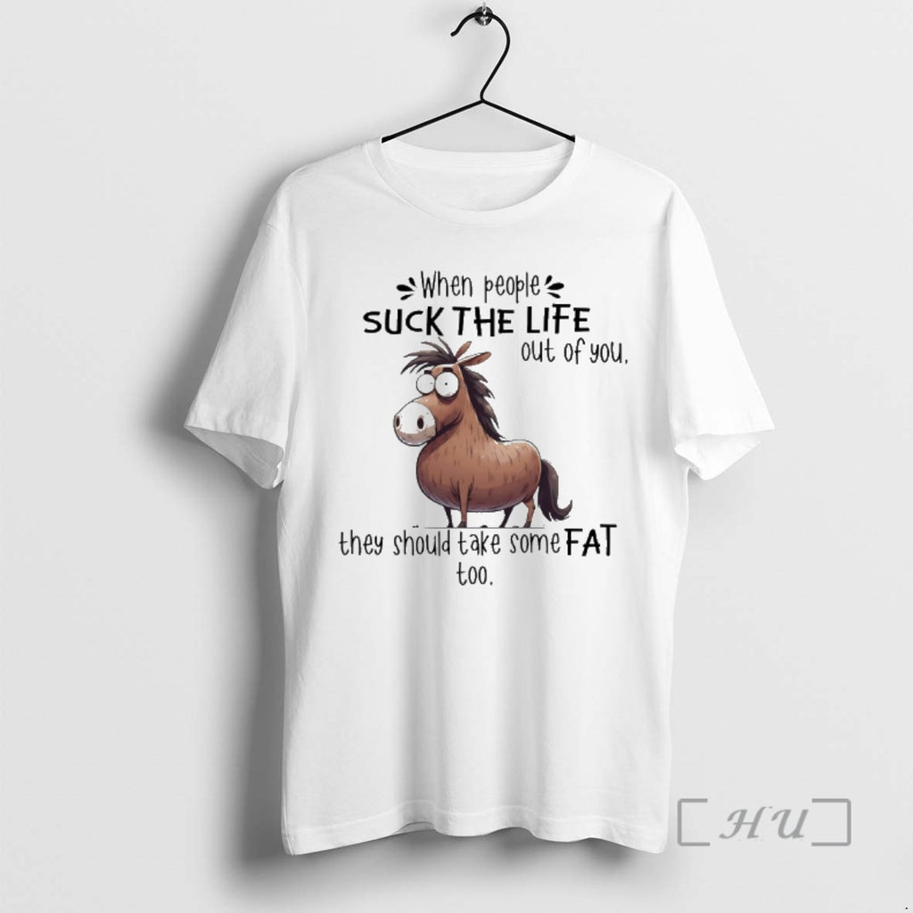 Officials When People Suck The Life Out Of You They Should Take Some Fat Too T-Shirts, Hoodie, Sweatshirt | PopFlextees.com