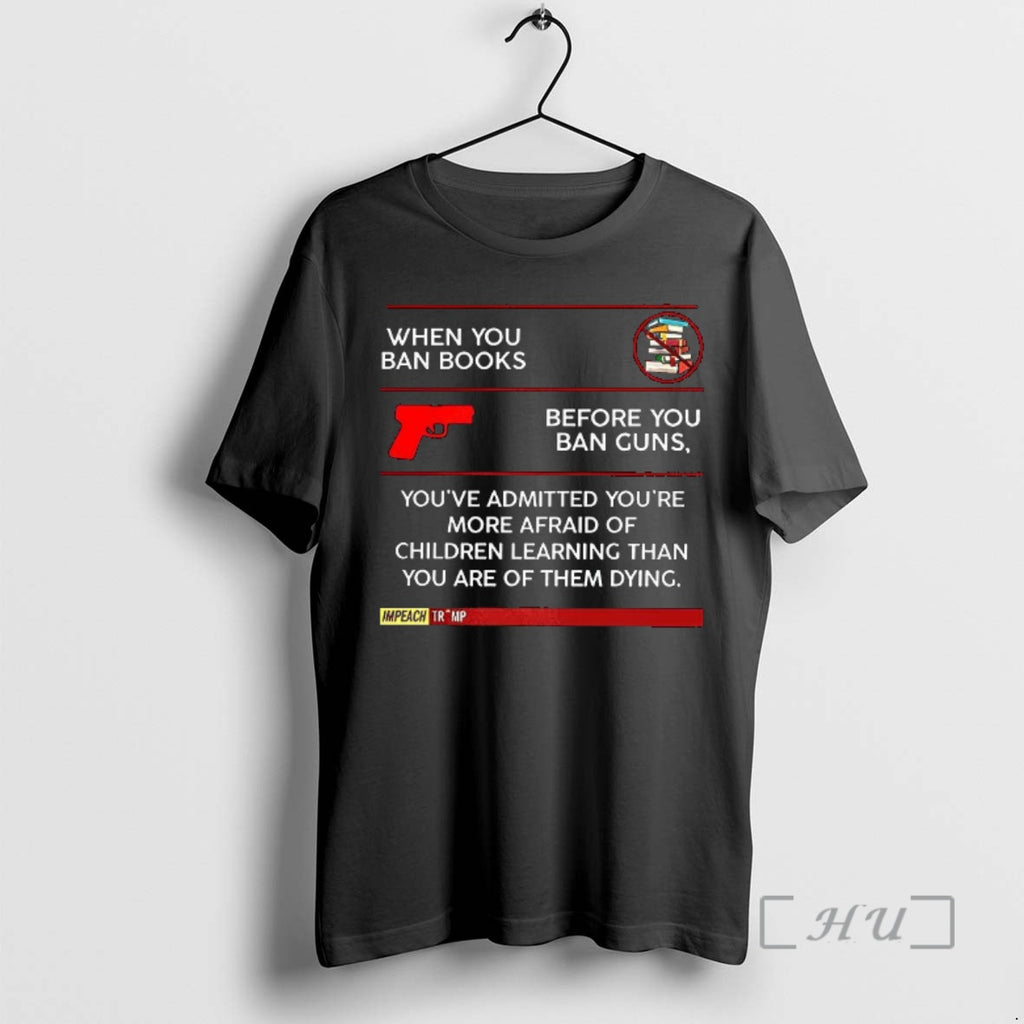 Officials When You Ban Books Before You Ban Guns Youre More Afraid Of Children Learning T-Shirts, Hoodie, Sweatshirt