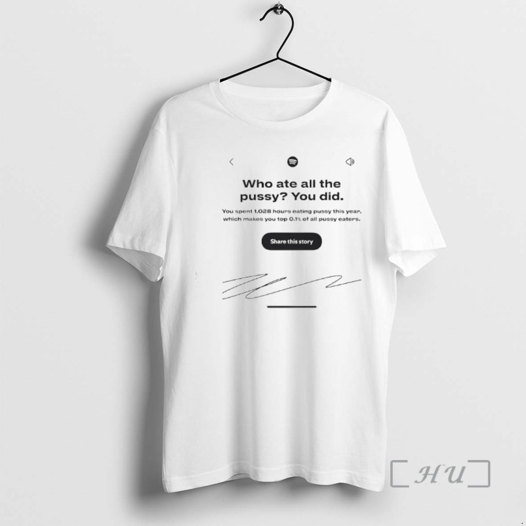 Officials Who Ate All The Pussy You Did Share This Story Signature Premium T Shirts Hoodie, Sweatshirt | PopFlextees.com