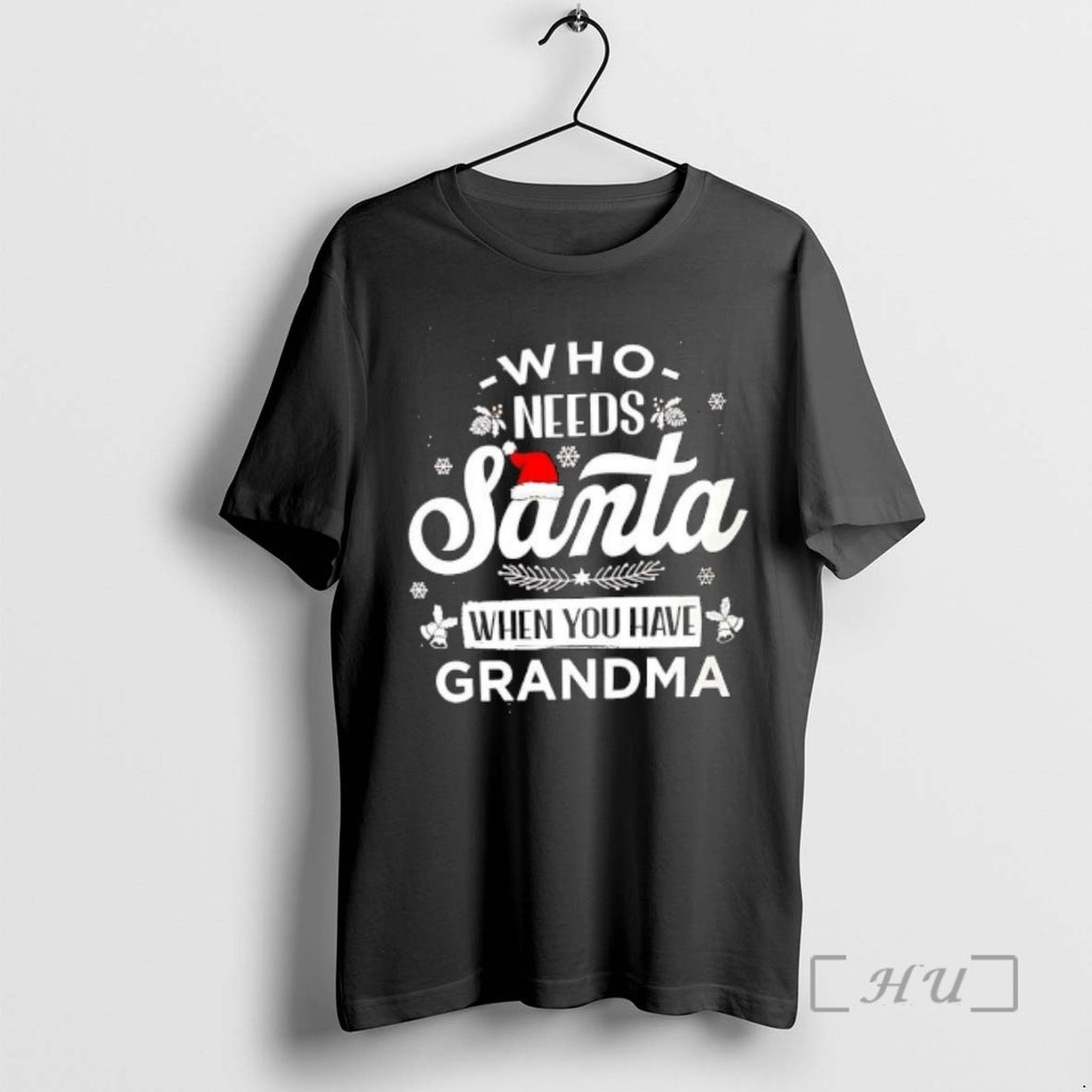 Officials Who Needs Santa When You Have Grandma T-Shirts, Hoodie, Sweatshirt | PopFlextees.com