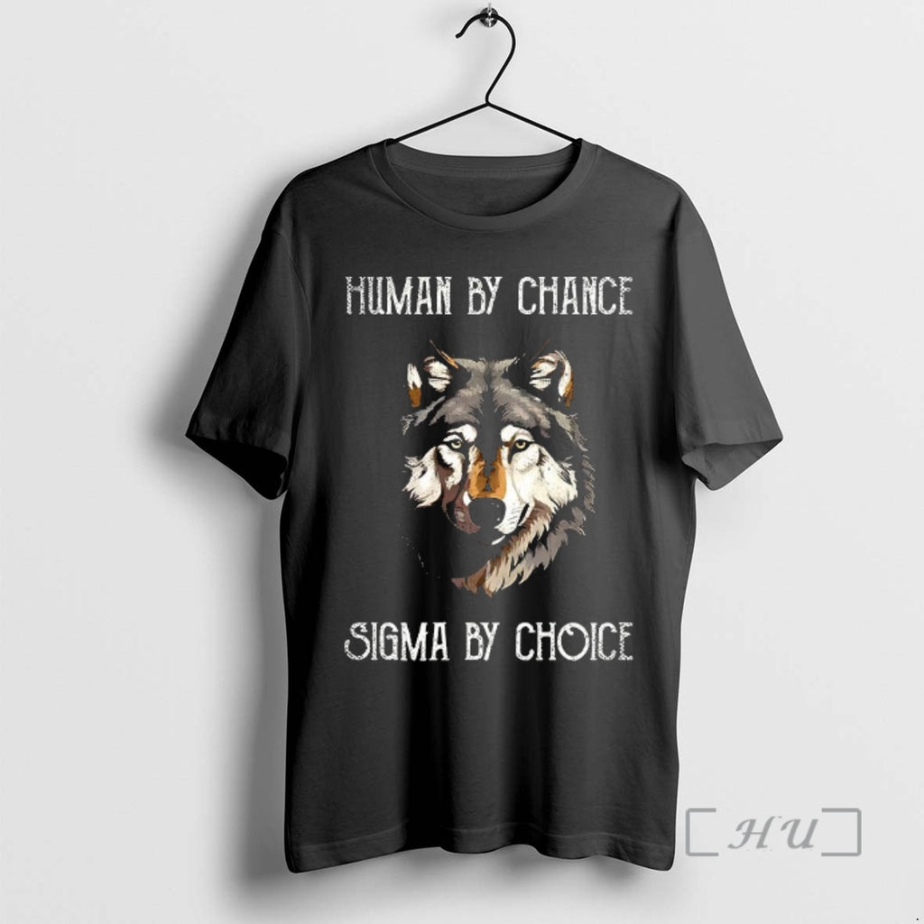 Officials Wolf Human By Chance Sigma By Choice T-Shirts, Hoodie, Sweatshirt | PopFlextees.com