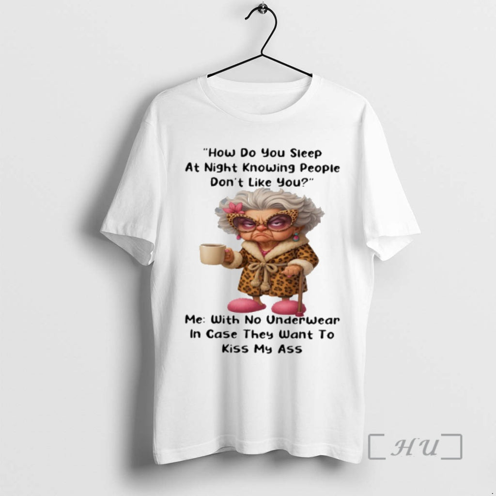 Officials Woman Old How Do You Sleep At Night Knowing People Dont Like You Me T-Shirts, Hoodie, Sweatshirt | PopFlextees.com