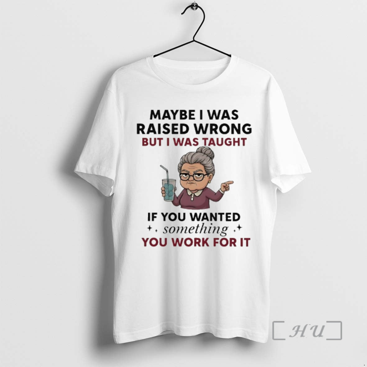 Officials Woman Old Maybe I Was Raised Wrong But I Was Taught If You Wanted T-Shirts, Hoodie, Sweatshirt | PopFlextees.com