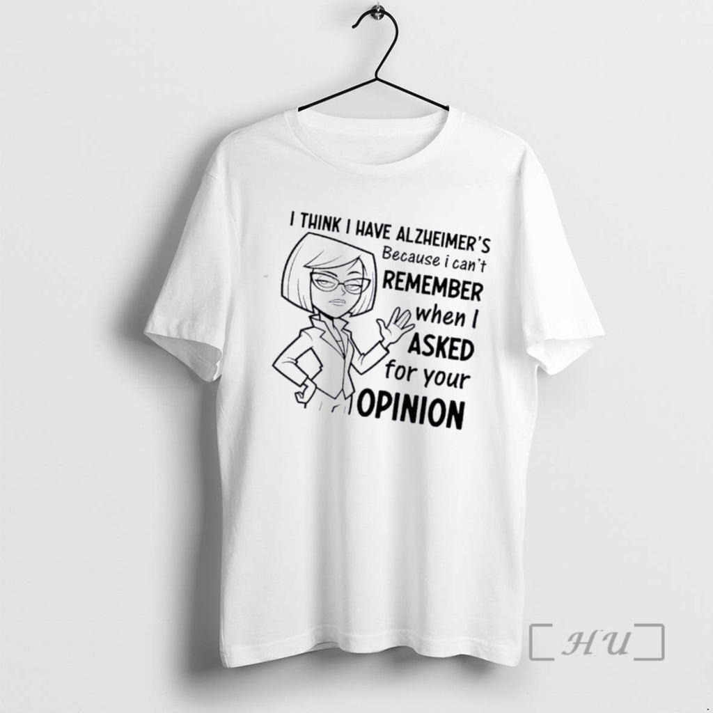 Officials Women I Think I Have Alzheimers Because I Cant Remember When I Asked For T-Shirts, Hoodie, Sweatshirt