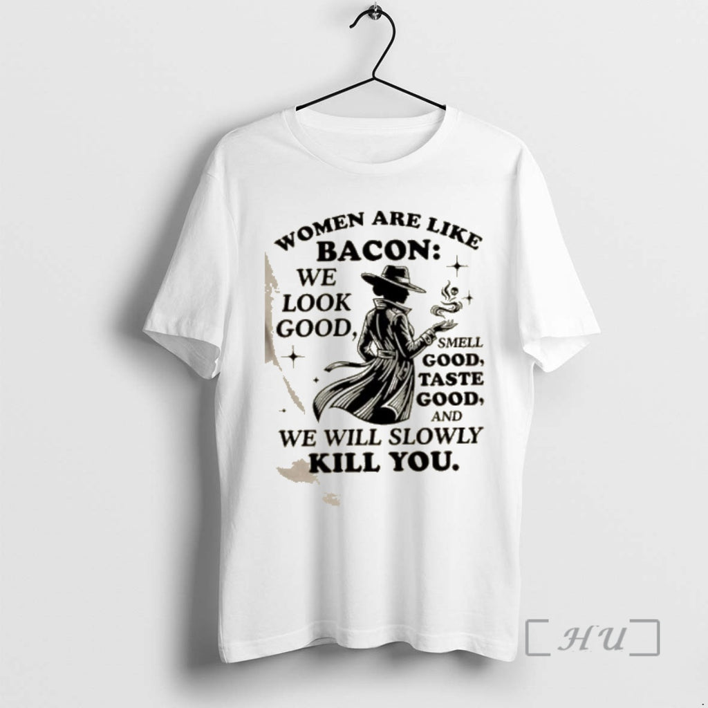 Officials Women Are Like Bacon We Look Good Smell Good Taste Good And We Will T-Shirts, Hoodie, Sweatshirt | PopFlextees.com