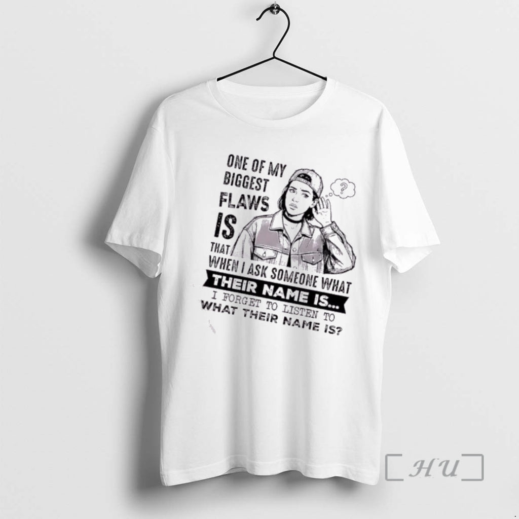 Officials Women One My Biggest Flaws Is That When I Ask Someone What Their Name T-Shirts, Hoodie, Sweatshirt