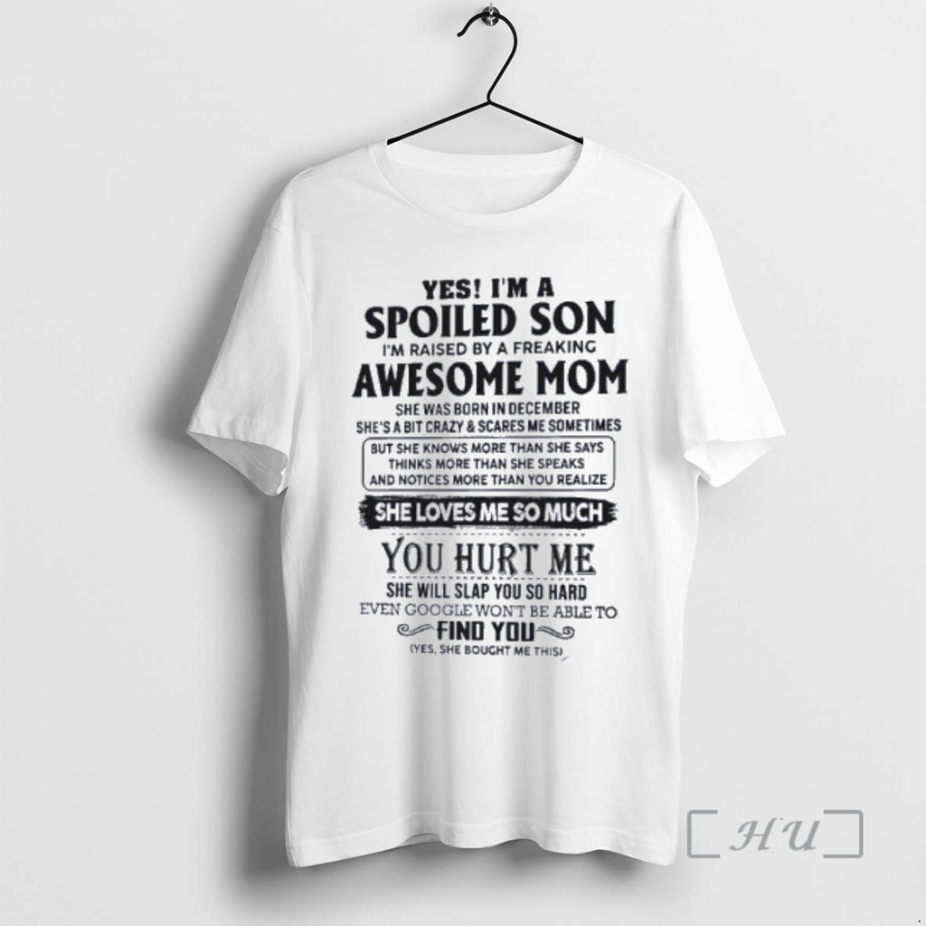 Officials Yes Im A Spoiled Son Awesome Mom She Was Born In December 2026 Premium T-Shirts, Hoodie, Sweatshirt