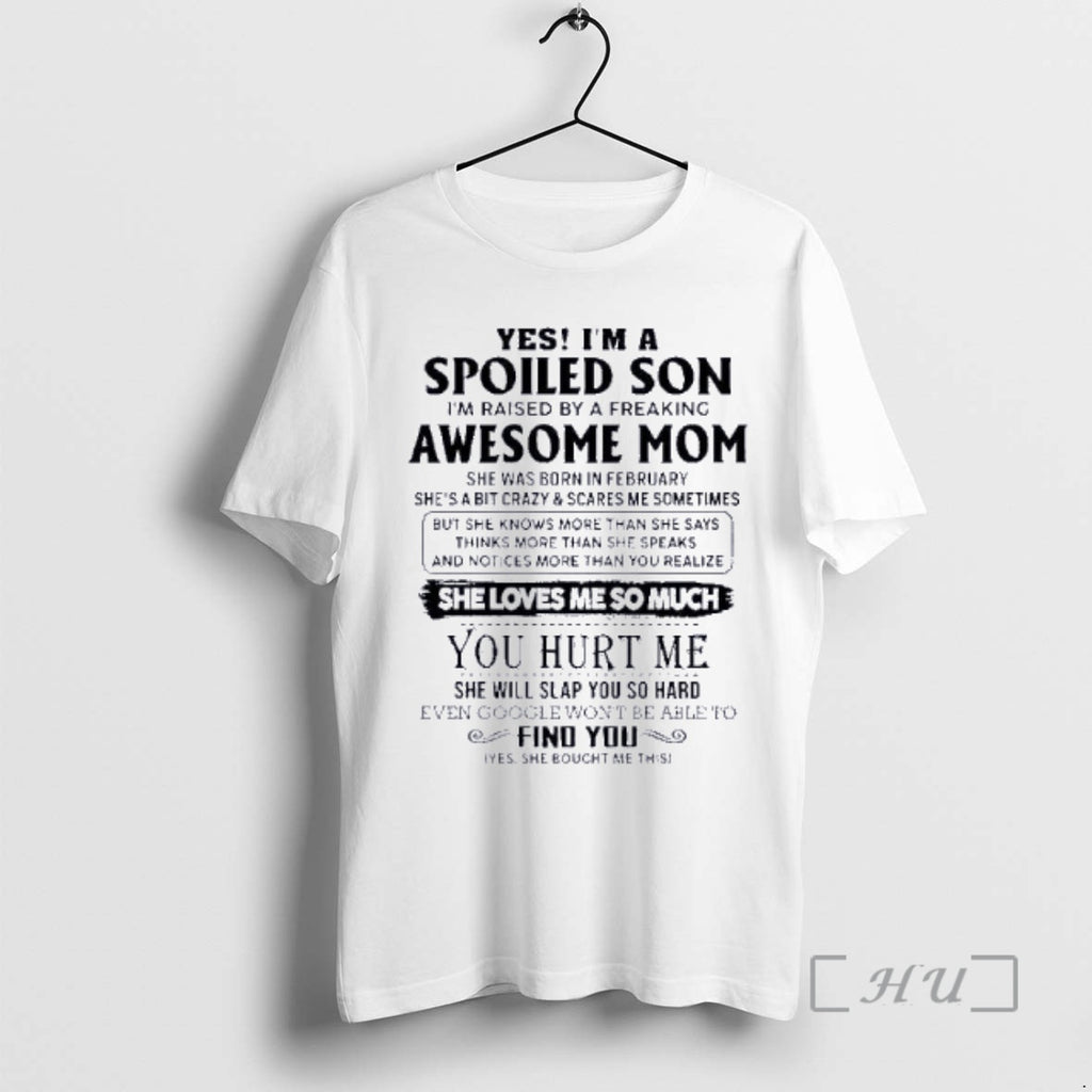 Officials Yes Im Spoiled Son Awesome Mom She Was Born February 2026 T-Shirts, Hoodie, Sweatshirt