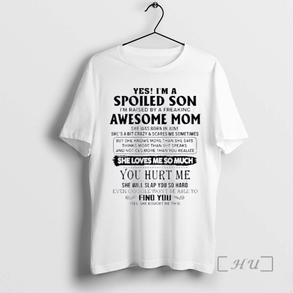 Officials Yes Im A Spoiled Son Awesome Mom She Was Born In June 2026 Premium T-Shirts, Hoodie, Sweatshirt | PopFlextees.com