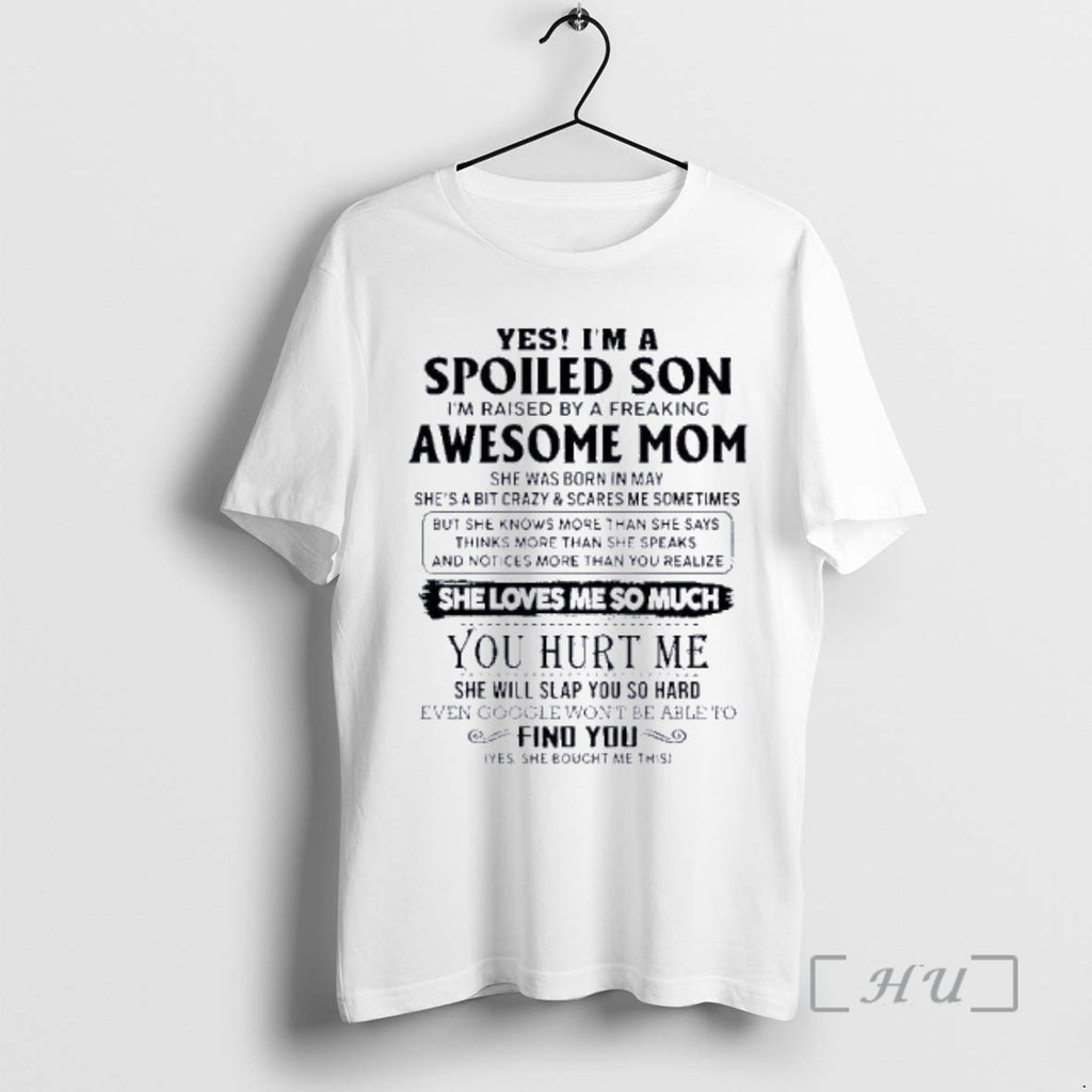 Officials Yes Im A Spoiled Son Awesome Mom She Was Born In May 2026 Premium T-Shirts, Hoodie, Sweatshirt | PopFlextees.com