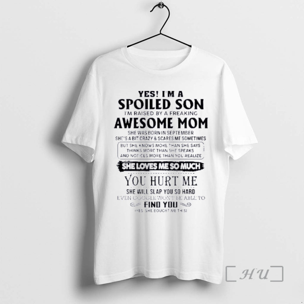 Officials Yes Im Spoiled Son Awesome Mom She Was Born September 2026 T-Shirts, Hoodie, Sweatshirt