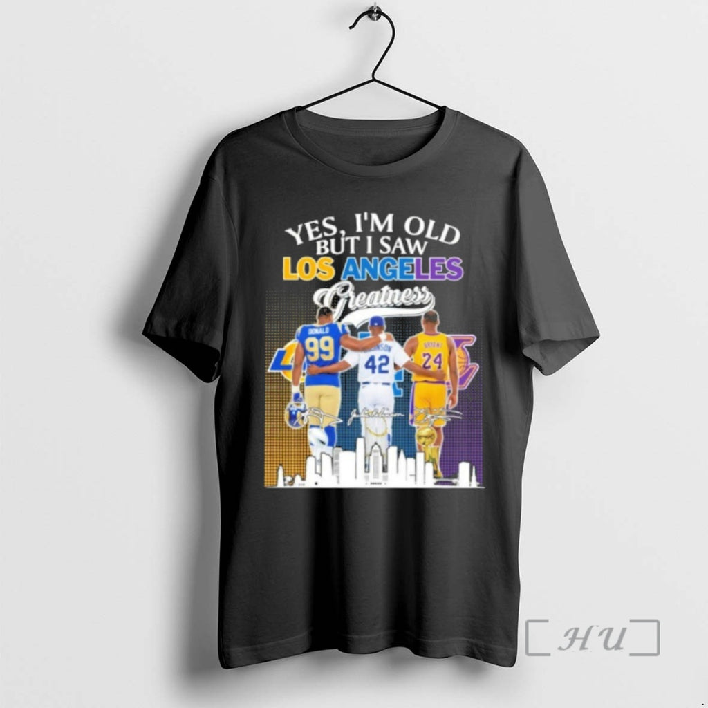 Officials Yes Im Old But I Saw Los Angeles Greatness Player Signature City Premium T-Shirts, Hoodie, Sweatshirt