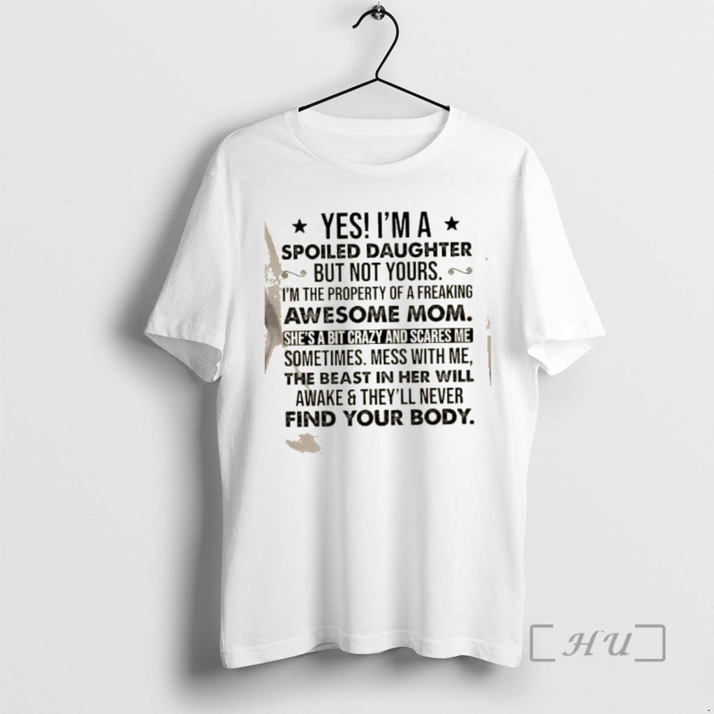 Officials Yes Im A Spoiled Daughter But Not Yours I Belong To A Freaking Awesome T-Shirts, Hoodie, Sweatshirt