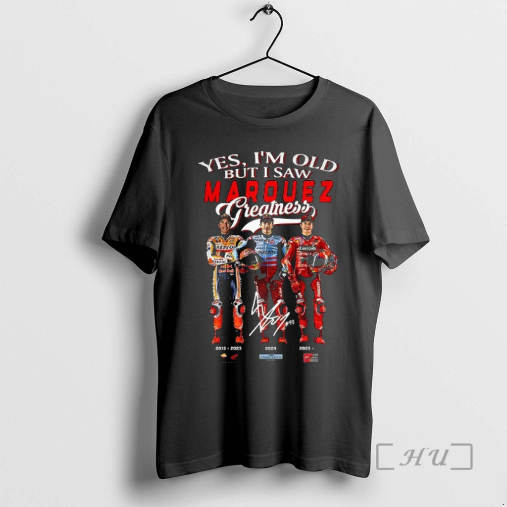 Officials Yes Im Old But I Saw Marc Marquez Greatness Signature Graphic Premium T Shirts Hoodie, Sweatshirt | PopFlextees.com