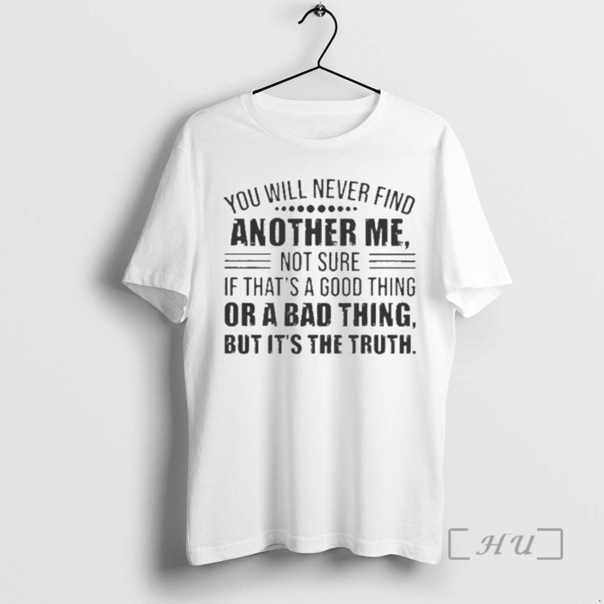 Officials You Will Never Find Another Me Not Sure If Thats A Good Thing Or T-Shirts, Hoodie, Sweatshirt | PopFlextees.com