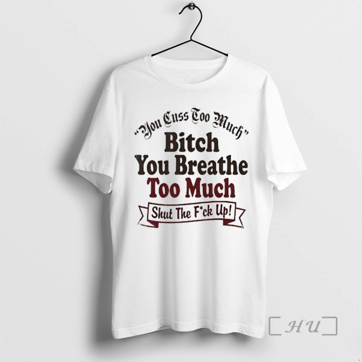 Officials You Cuss Too Much Bitch You Breathe Too Much Shut The Fuck Up Premium T-Shirts, Hoodie, Sweatshirt