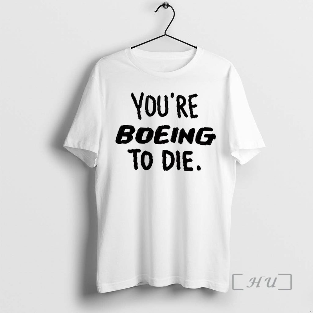 Officials Youre Boeing To Die T-Shirts, Hoodie, Sweatshirt | PopFlextees.com