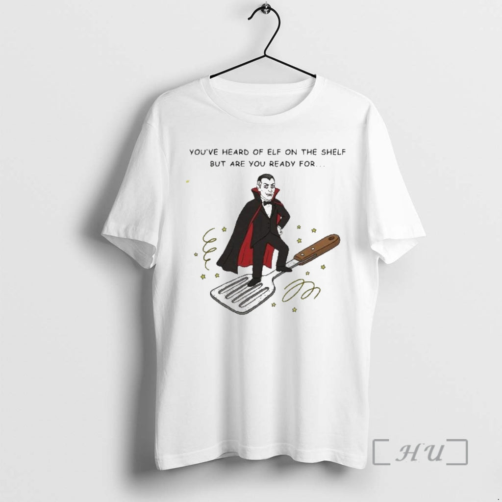 Officials Youve Heard Of Elf On The Shelf But Are You Ready For Dracula On T-Shirts, Hoodie, Sweatshirt | PopFlextees.com