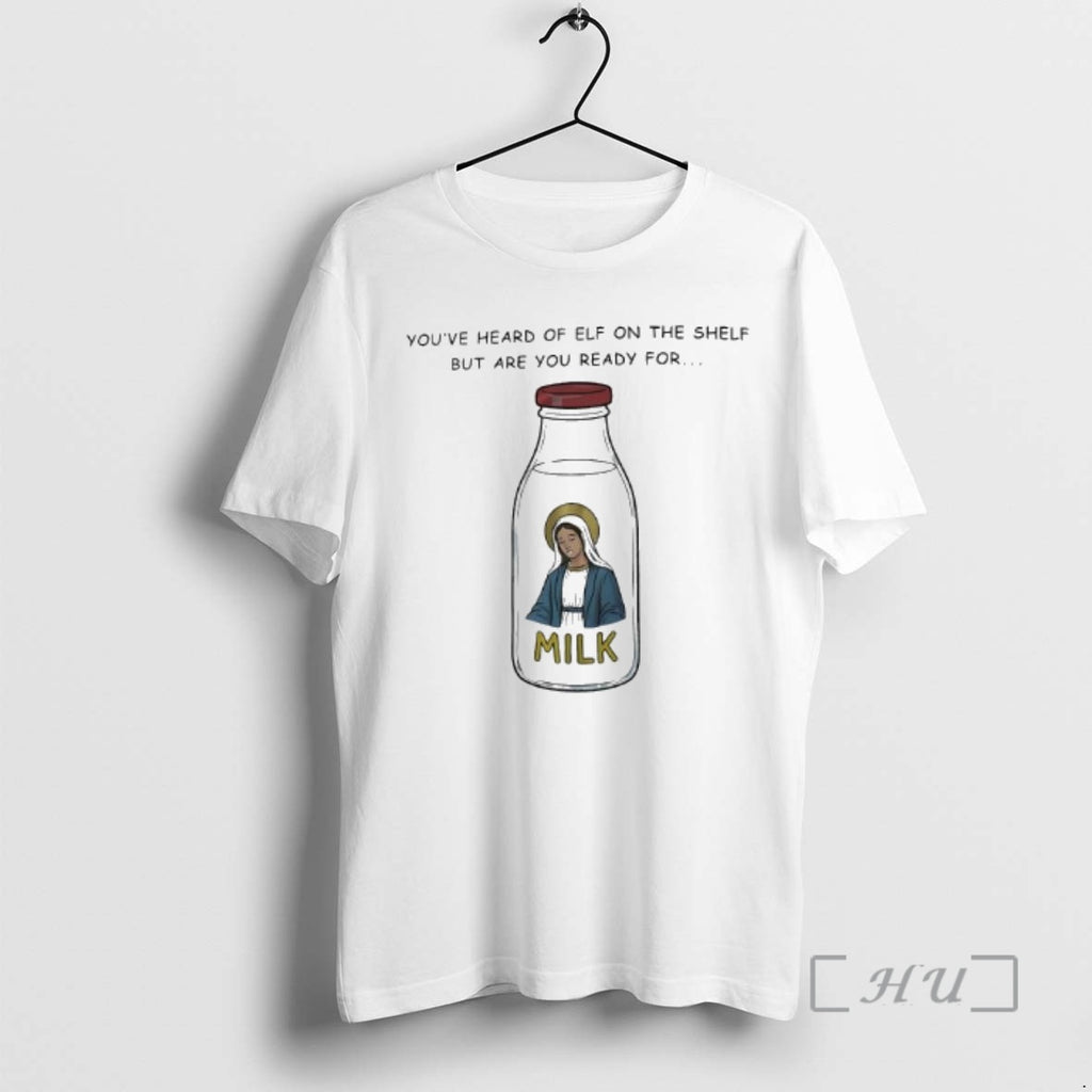 Officials Youve Heard Of Elf On The Shelf But Are You Ready For Graphic Milk T-Shirts, Hoodie, Sweatshirt | PopFlextees.com