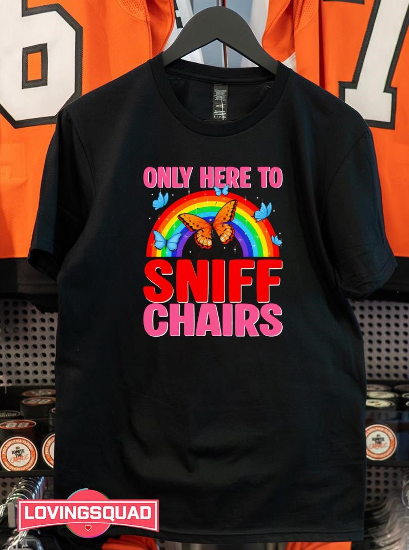 Only Here To Sniff Chairs Rainbow Butterfly Shirt