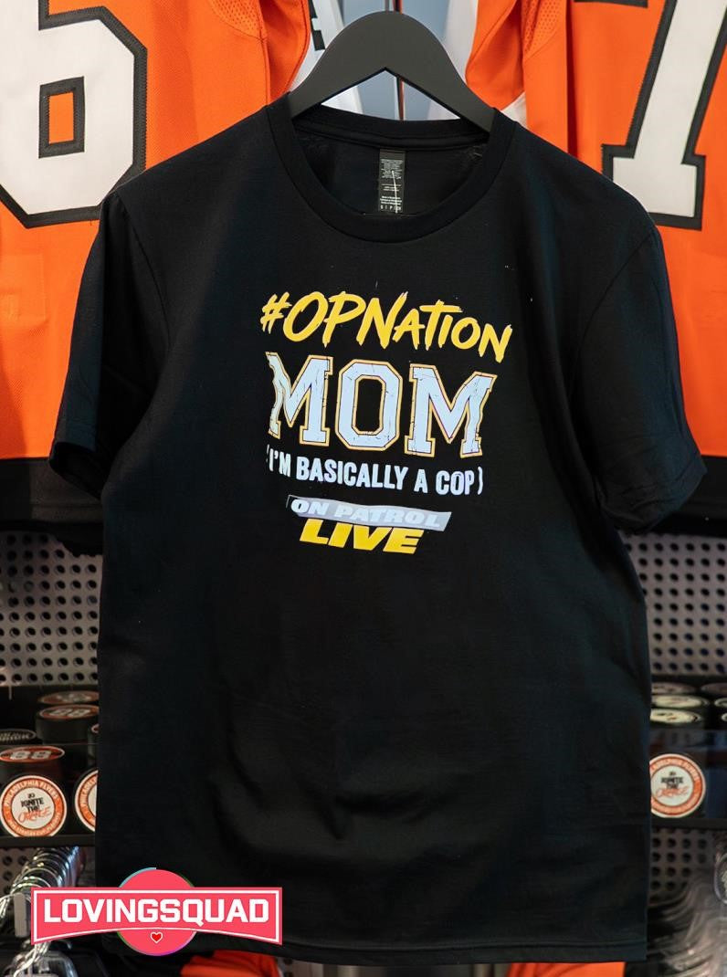 Opnation Mom I’m Basically A Cop On Patrol Live Mother’s Day Shirt