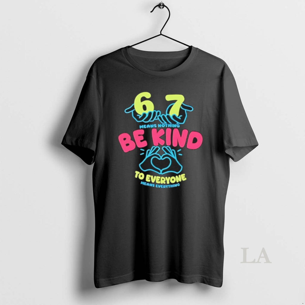 Original 67 Means Nothing Be Kind To Everyone Mean Everything T-Shirts, Hoodie, Sweatshirt | PopFlextees.com