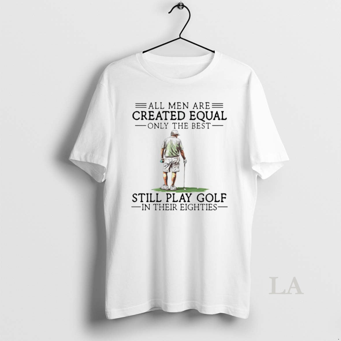 Original All Men Are Created Equal Only The Best Still Play Golf T-Shirts, Hoodie, Sweatshirt | PopFlextees.com
