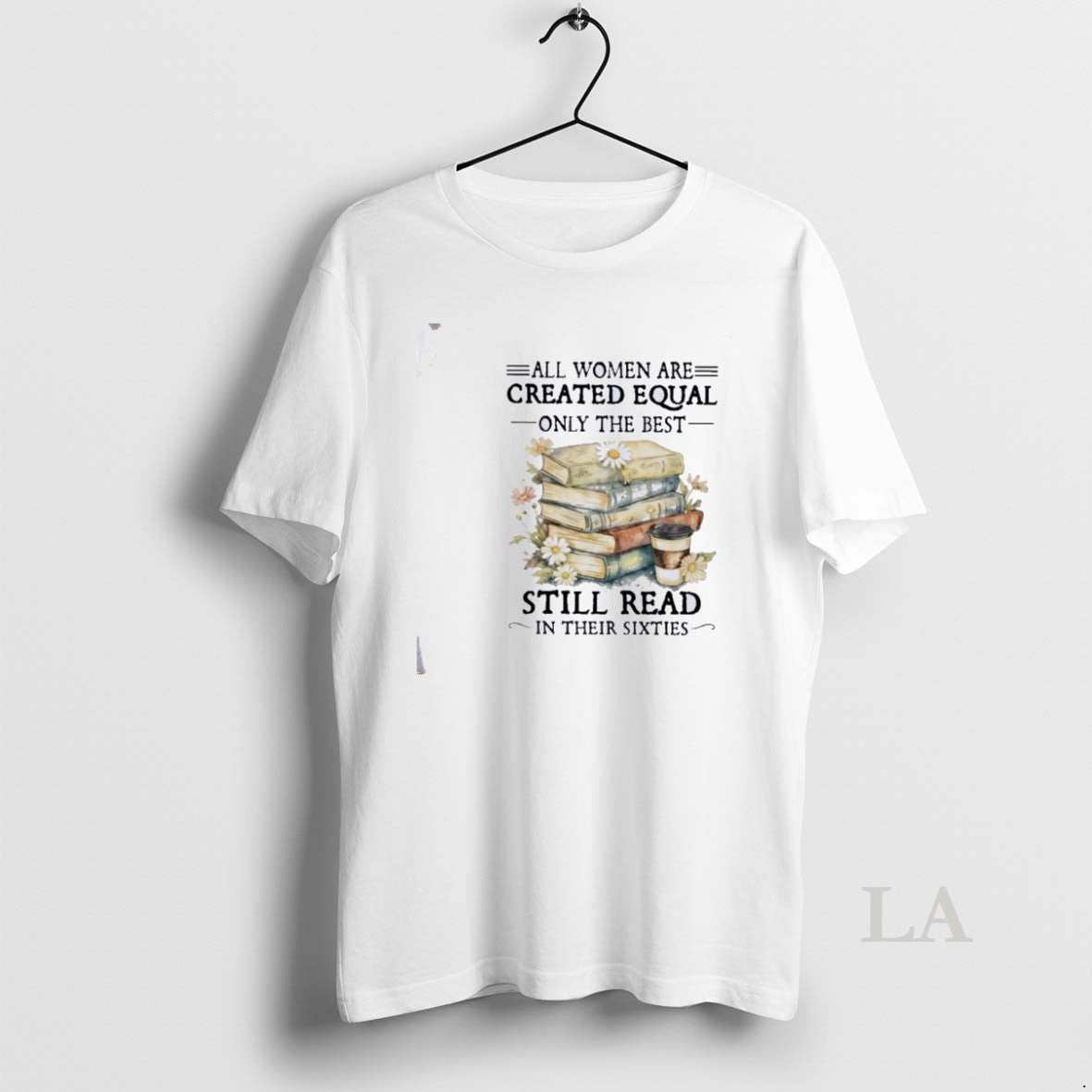 Original All Women Are Created Equal Only The Best Still Read In Their Sixties T-Shirts, Hoodie, Sweatshirt | PopFlextees.com