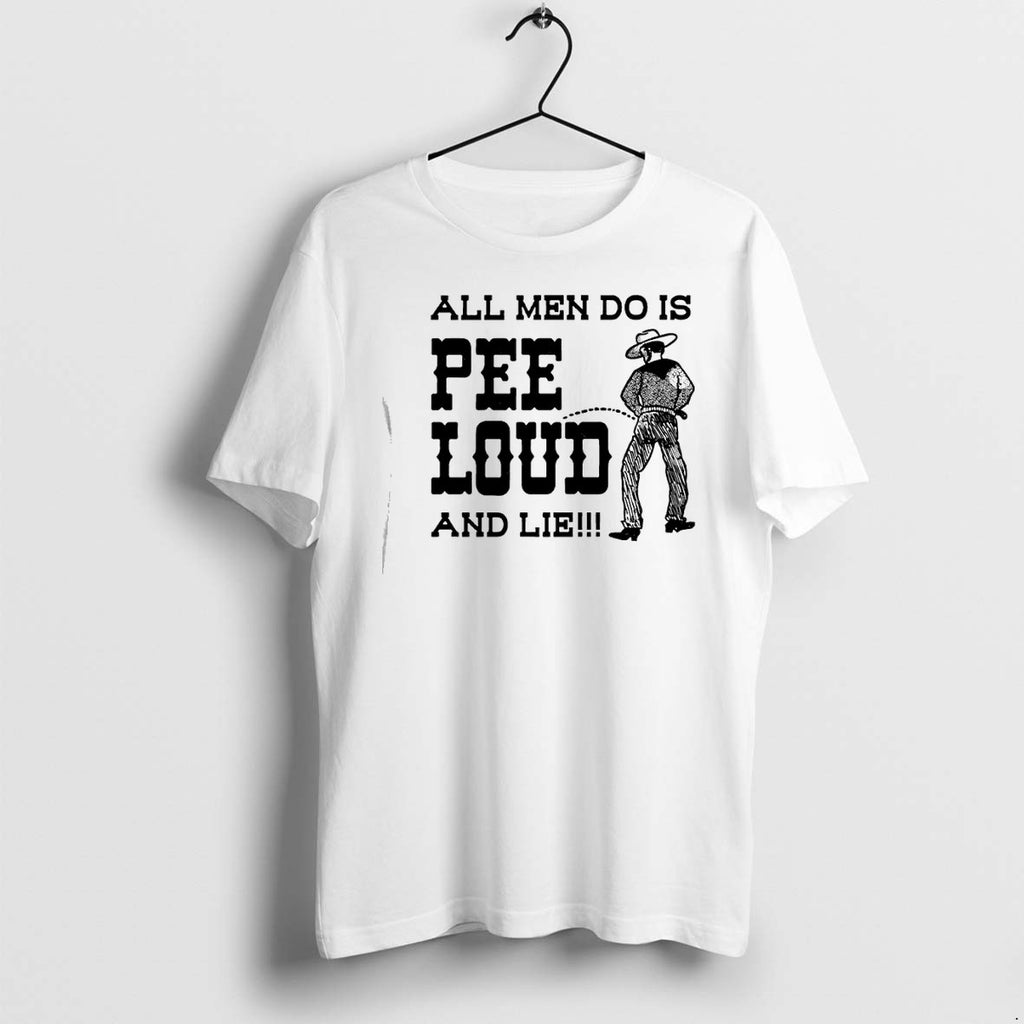 Original All Men Do Is Pee Loud And Lie Tshirts Jpg