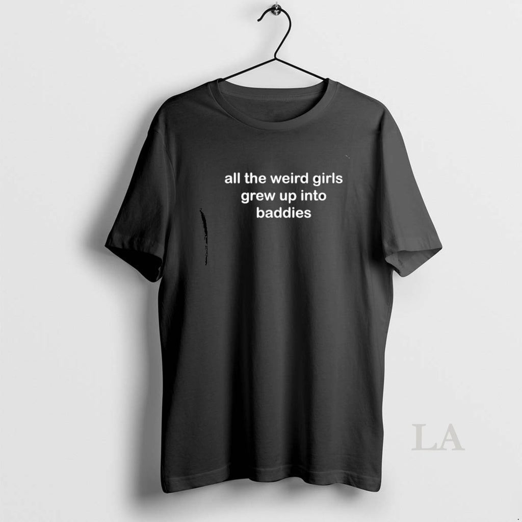 Original All The Weird Girls Grew Up Into Baddies T-Shirts, Hoodie, Sweatshirt | PopFlextees.com