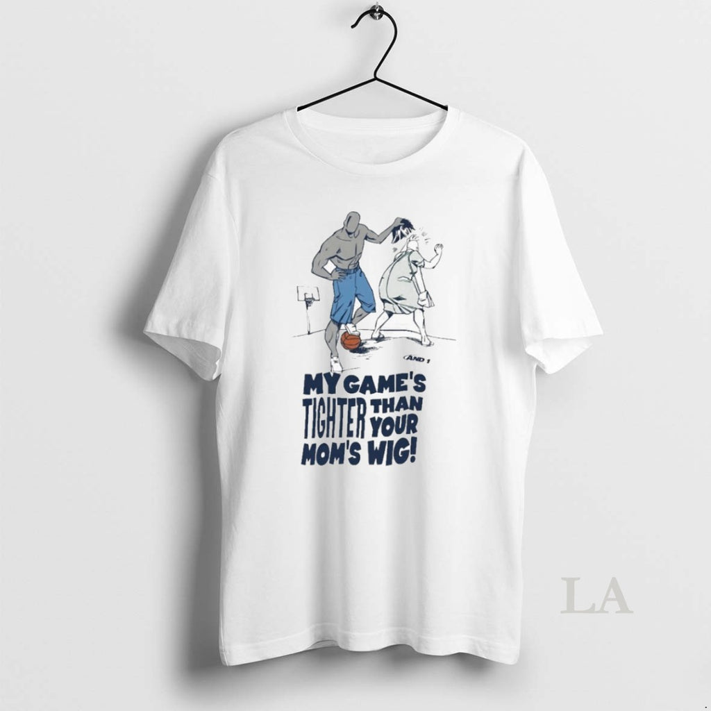 Original And1 My Games Tighter Than Your Moms Wig T-Shirts, Hoodie, Sweatshirt | PopFlextees.com