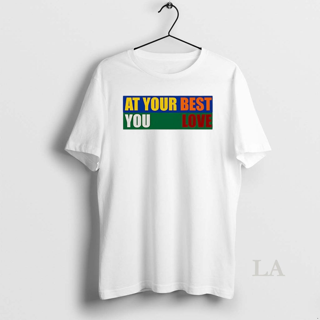 Original At Your Best You Love Letter T-Shirts, Hoodie, Sweatshirt | PopFlextees.com