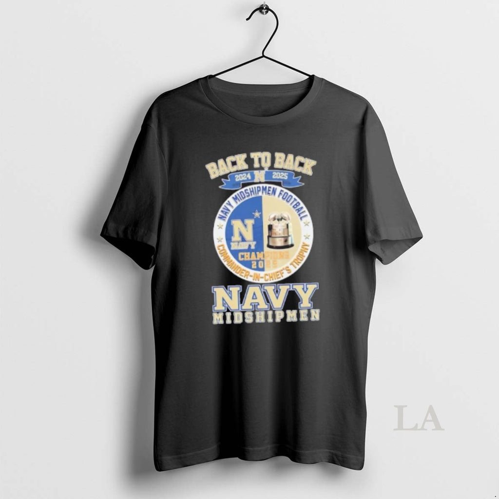 Original Back To Back 2024 2025 Navy Midshipmen Football Commander In Chiefs Trophy T-Shirts, Hoodie, Sweatshirt