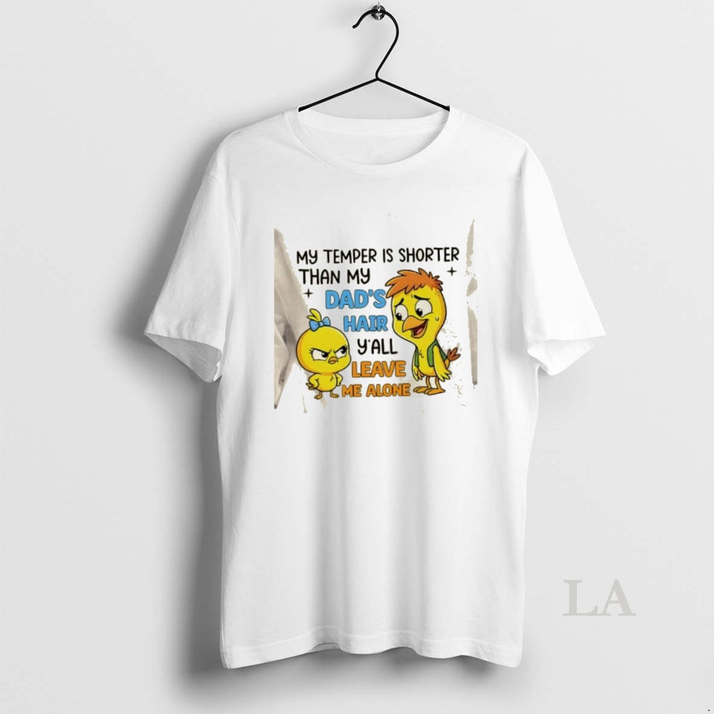 Original Birds My Temper Is Shorter Than My Dads Hair Yall Leave Me Alone T-Shirts, Hoodie, Sweatshirt | PopFlextees.com